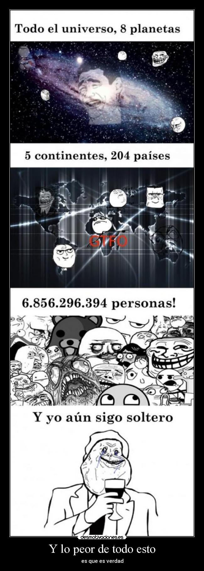 Y lo peor de todo esto - es que es verdad