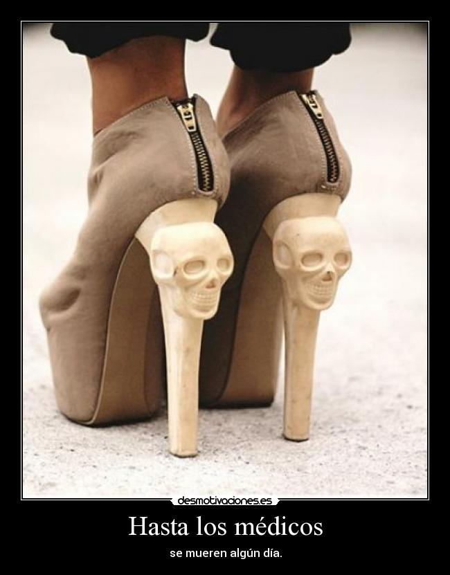 Hasta los médicos - se mueren algún día.