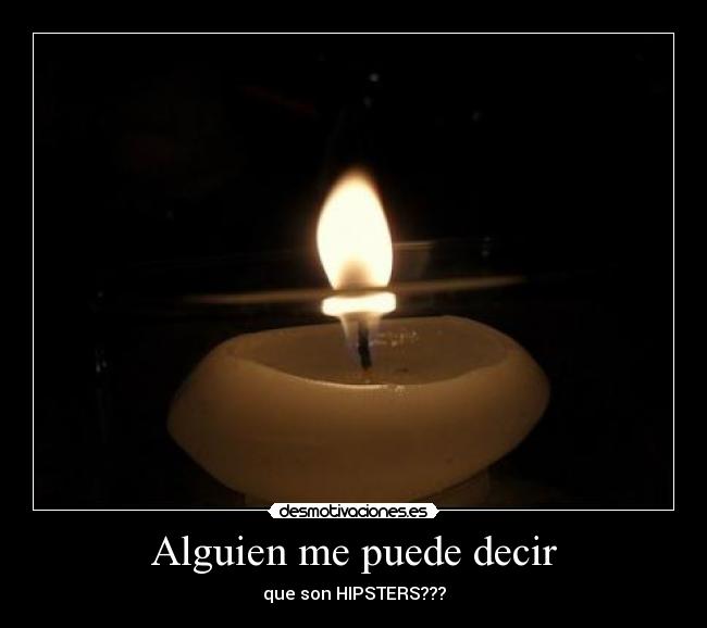 Alguien me puede decir - que son HIPSTERS???