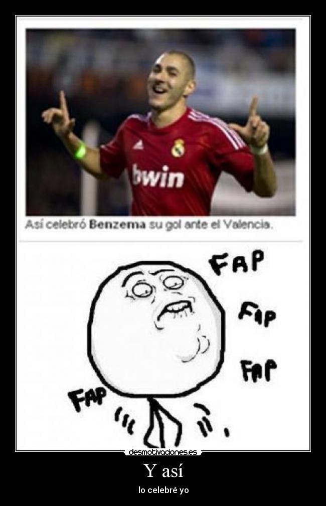 Y así - lo celebré yo