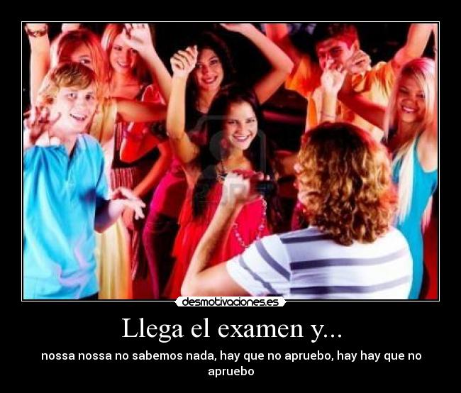 Llega el examen y... - nossa nossa no sabemos nada, hay que no apruebo, hay hay que no apruebo