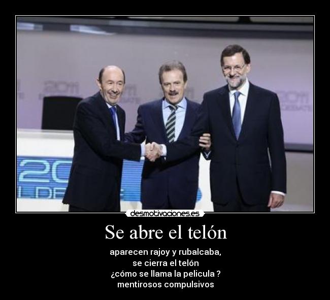 Se abre el telón - aparecen rajoy y rubalcaba,
se cierra el telón
¿cómo se llama la pelicula ?
mentirosos compulsivos