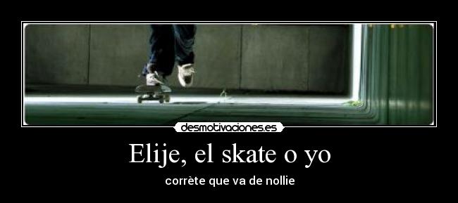 Elije, el skate o yo - 