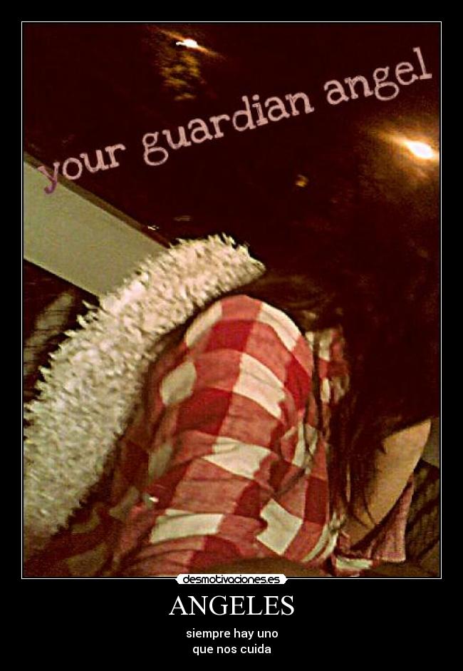 ANGELES - siempre hay uno
que nos cuida