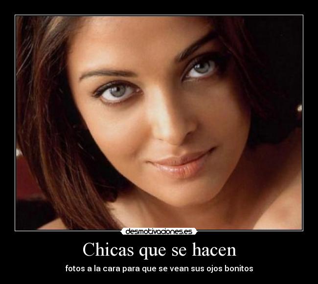 Chicas que se hacen - fotos a la cara para que se vean sus ojos bonitos