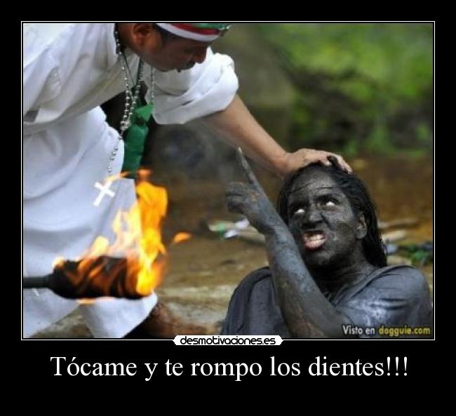 Tócame y te rompo los dientes!!! - 