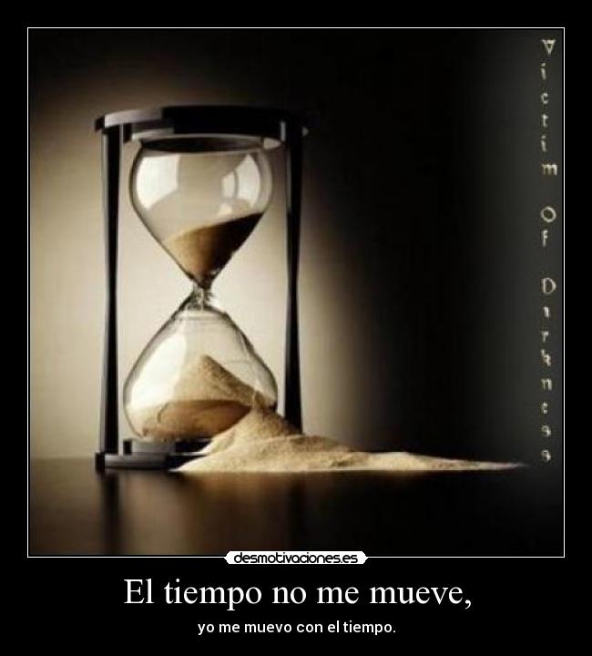 El tiempo no me mueve, - 