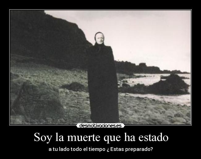 Soy la muerte que ha estado -