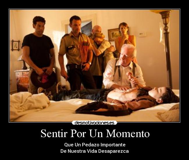 Sentir Por Un Momento - Que Un Pedazo Importante
De Nuestra Vida Desaparezca