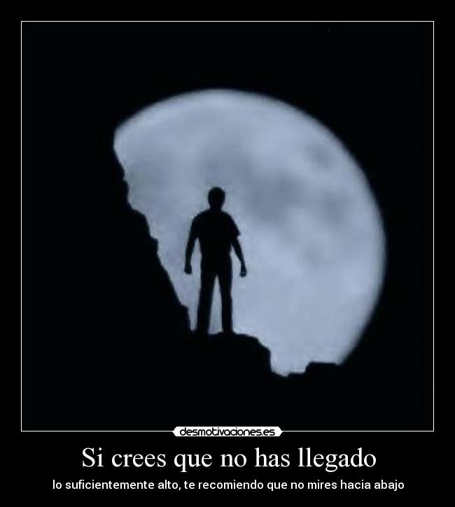 Si crees que no has llegado - lo suficientemente alto, te recomiendo que no mires hacia abajo