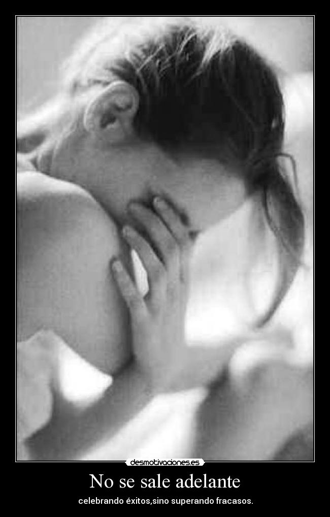 No se sale adelante - celebrando éxitos,sino superando fracasos.