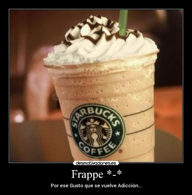 Frappe *-* - Por ese Gusto que se vuelve Adicción...