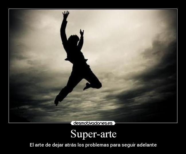Super-arte - El arte de dejar atrás los problemas para seguir adelante
