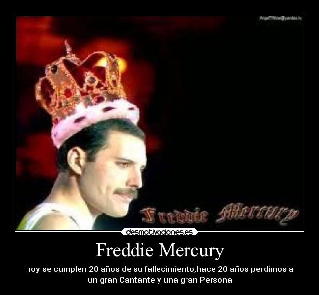 Freddie Mercury - hoy se cumplen 20 años de su fallecimiento,hace 20 años perdimos a
un gran Cantante y una gran Persona