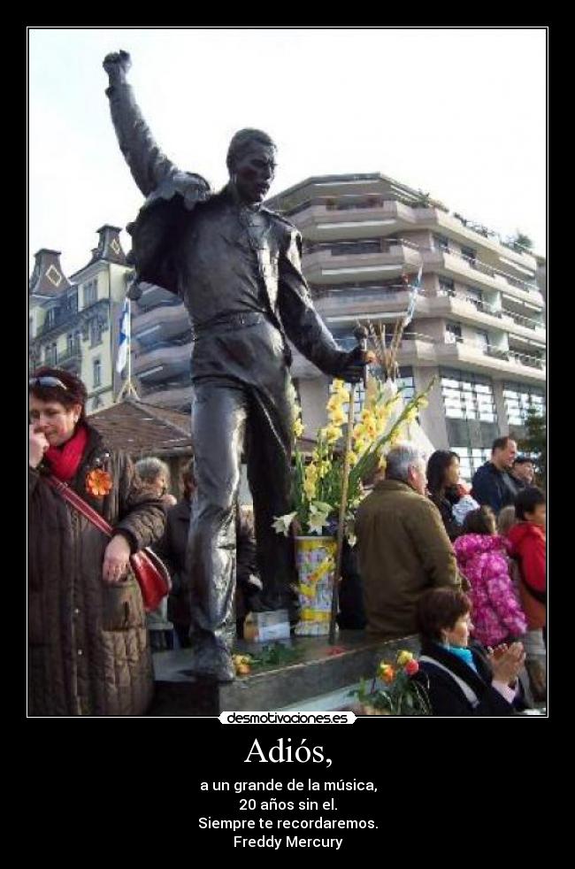 Adiós, - a un grande de la música,
20 años sin el.
Siempre te recordaremos.
Freddy Mercury