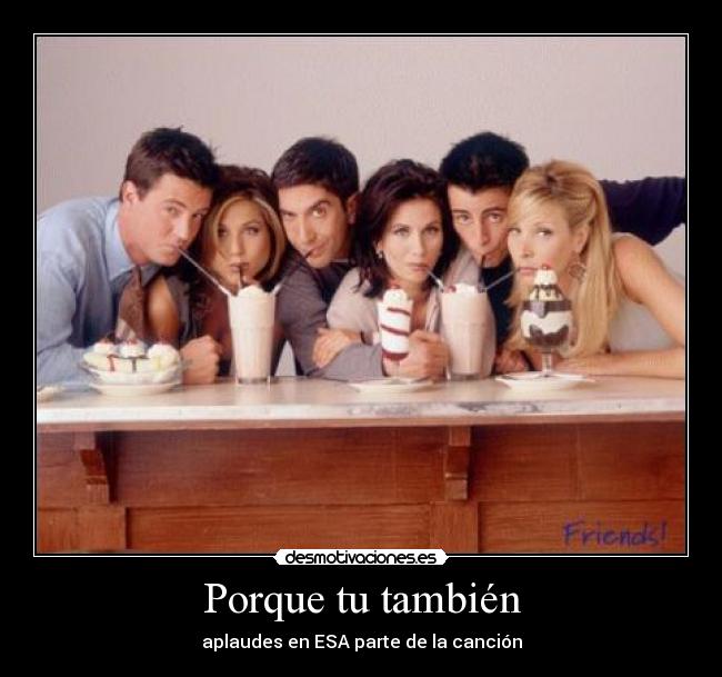 Porque tu también - aplaudes en ESA parte de la canción