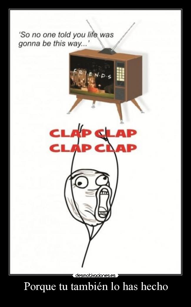 Porque tu también lo has hecho -