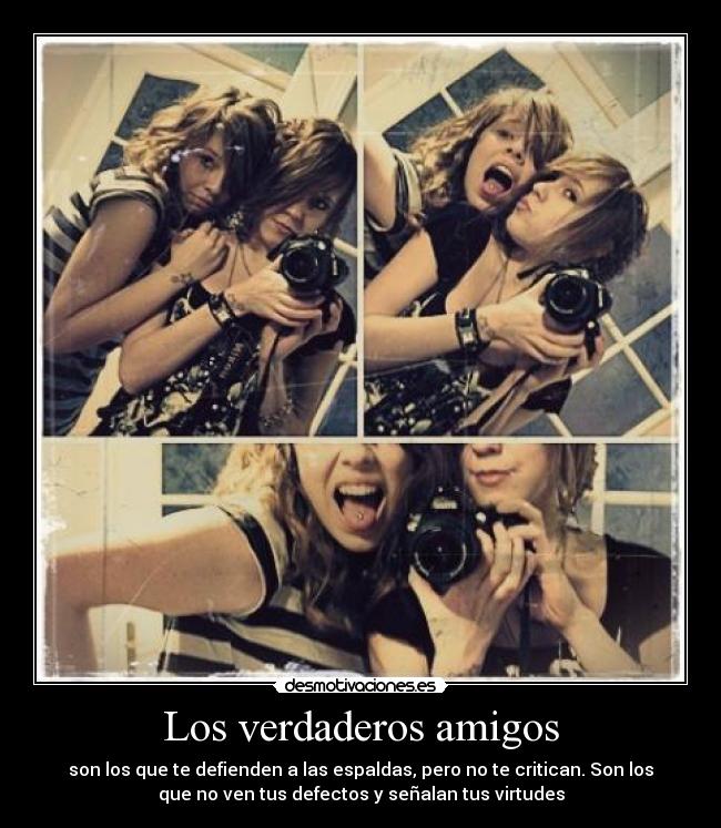 Los verdaderos amigos - son los que te defienden a las espaldas, pero no te critican. Son los
que no ven tus defectos y señalan tus virtudes