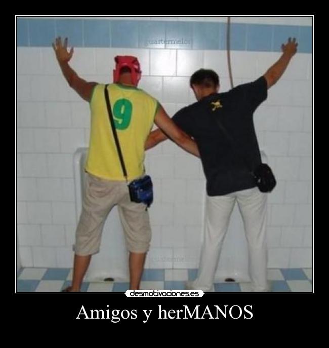 Amigos y herMANOS - 