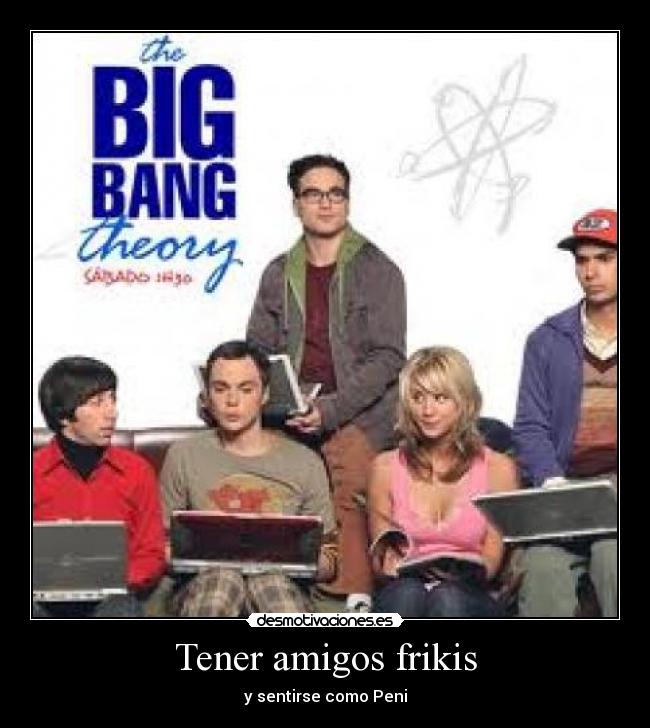 Tener amigos frikis - 