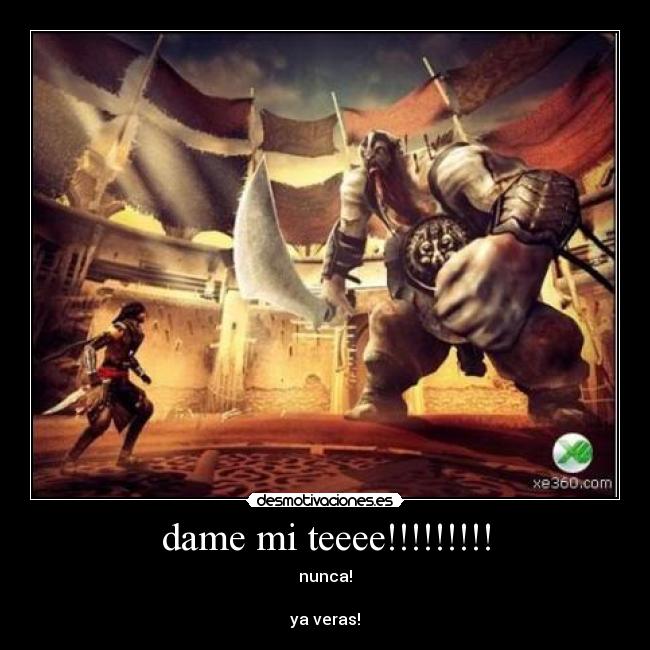 dame mi teeee!!!!!!!!! -