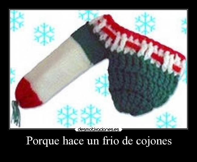 Porque hace un frio de cojones -
