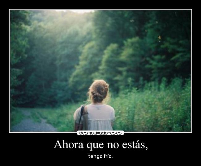 Ahora que no estás, -
