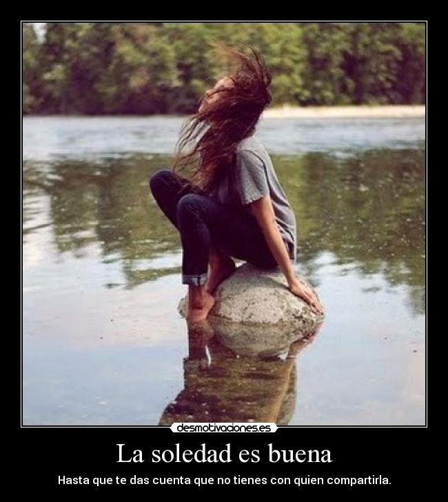 La soledad es buena -
