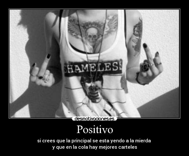 Positivo - si crees que la principal se esta yendo a la mierda 
y que en la cola hay mejores carteles