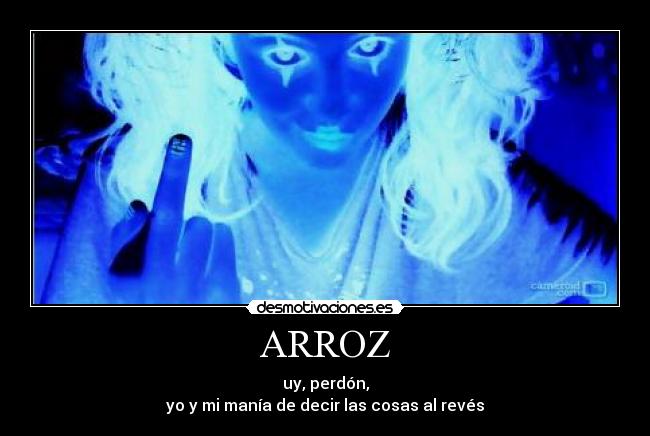 ARROZ - uy, perdón,
yo y mi manía de decir las cosas al revés