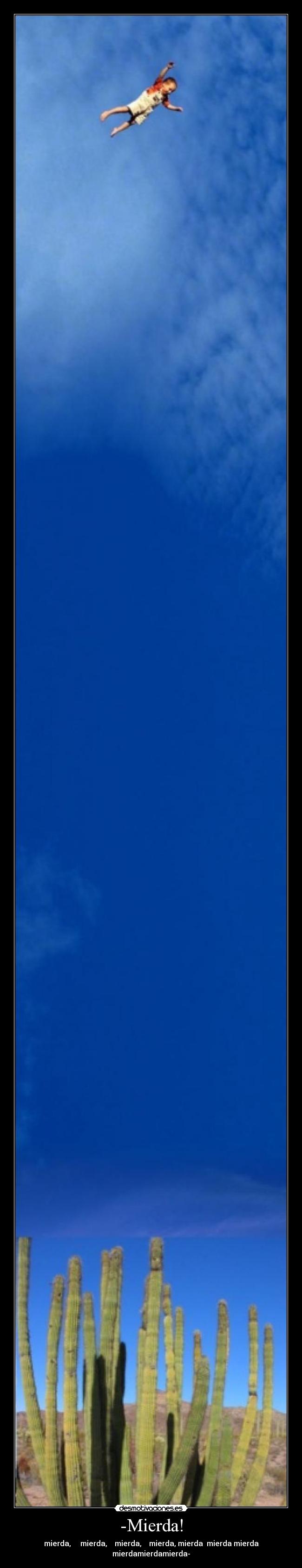 -Mierda! - mierda, mierda, mierda, mierda, mierda mierda mierda mierdamierdamierda-