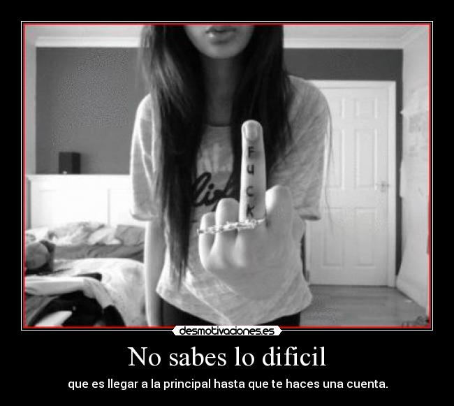 No sabes lo dificil - 