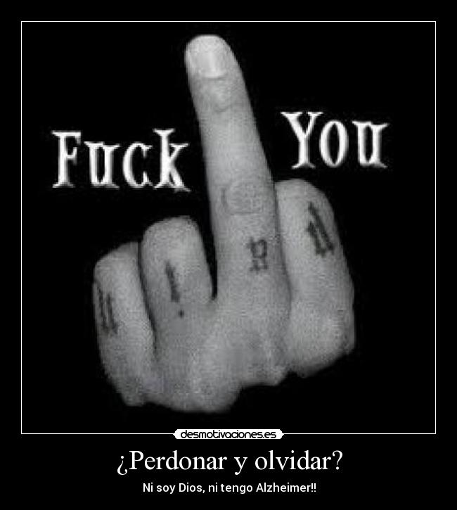 ¿Perdonar y olvidar? - Ni soy Dios, ni tengo Alzheimer!!