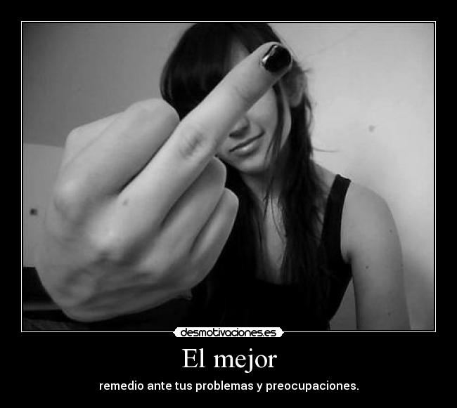 El mejor - remedio ante tus problemas y preocupaciones.