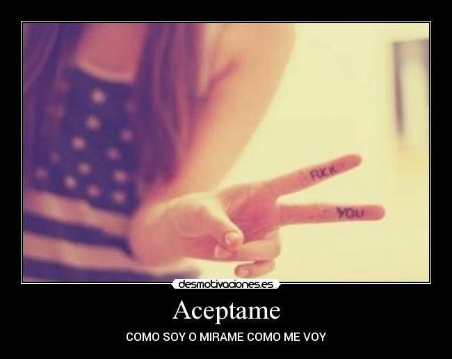 Aceptame - COMO SOY O MIRAME COMO ME VOY