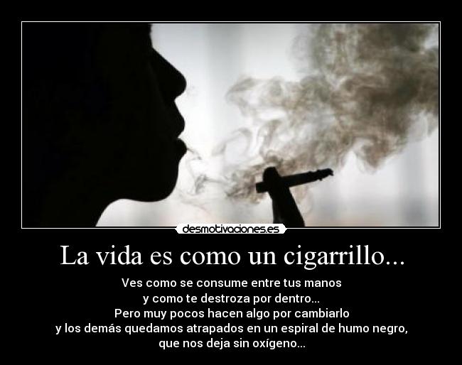 La vida es como un cigarrillo... -