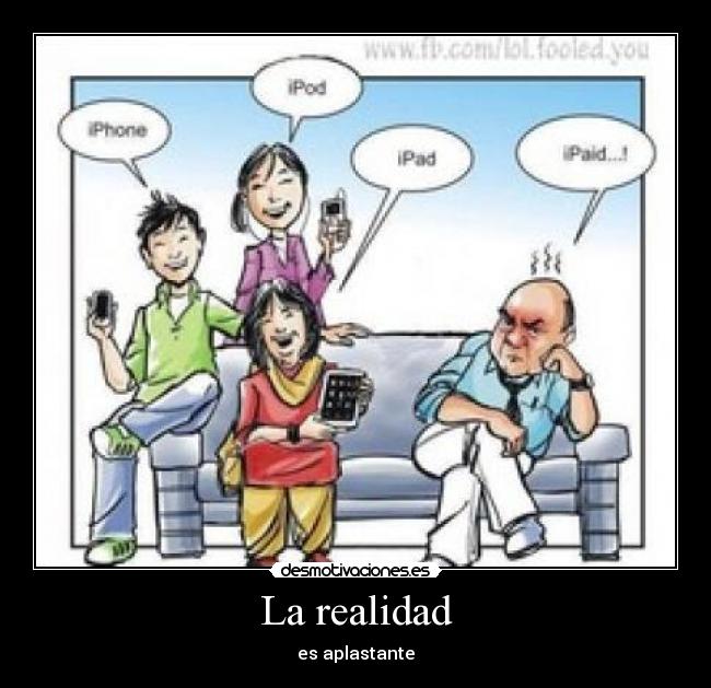 La realidad - es aplastante