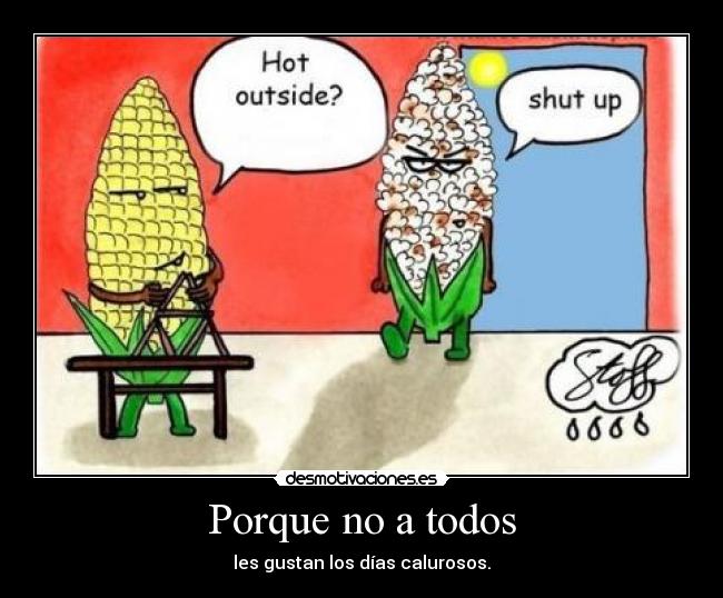 Porque no a todos - les gustan los días calurosos.