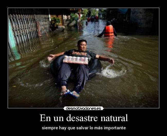 En un desastre natural - siempre hay que salvar lo más importante