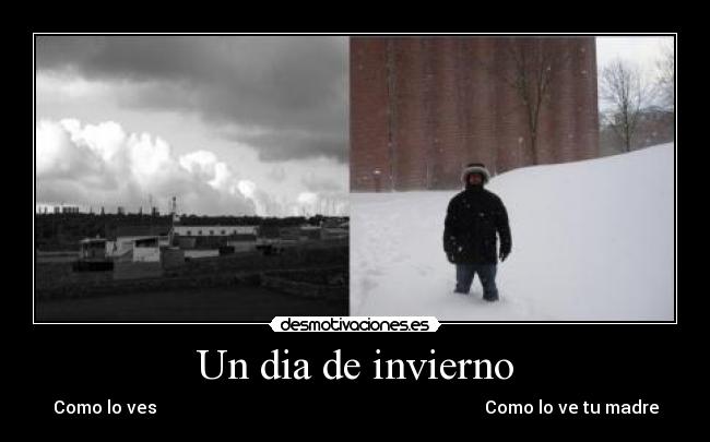 Un dia de invierno - Como lo ves                                                                           Como lo ve tu madre
