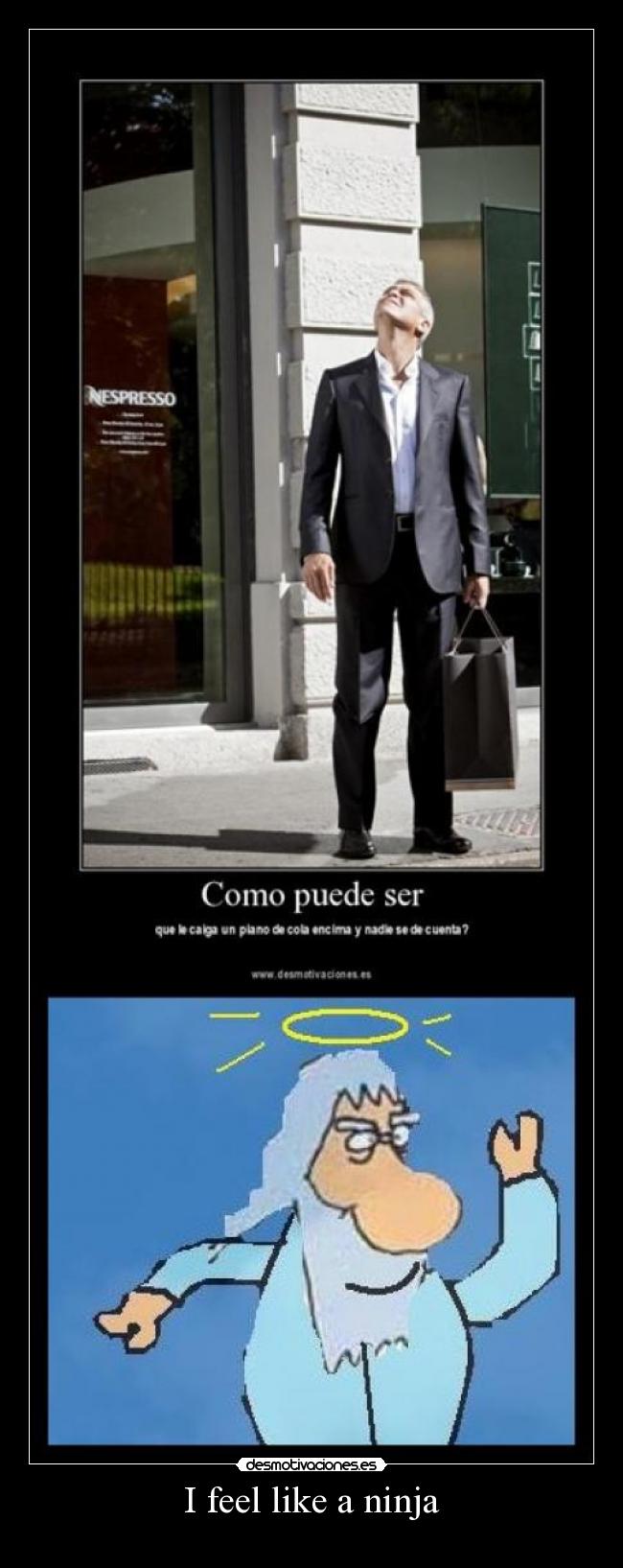 I feel like a ninja -