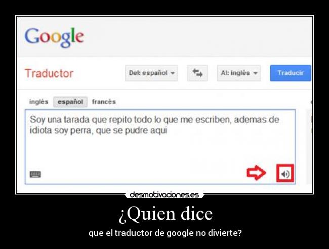 ¿Quien dice - que el traductor de google no divierte?