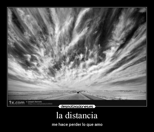 la distancia - me hace perder lo que amo
