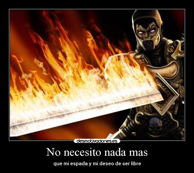 No necesito nada mas - que mi espada y mi deseo de ser libre
