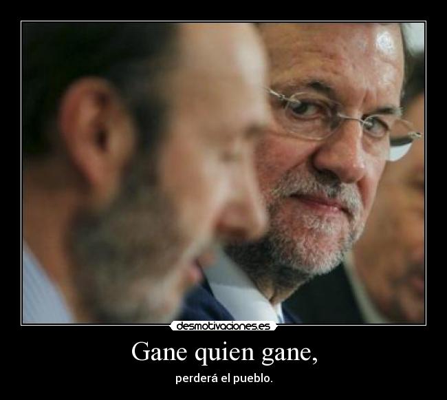 Gane quien gane, - perderá el pueblo.