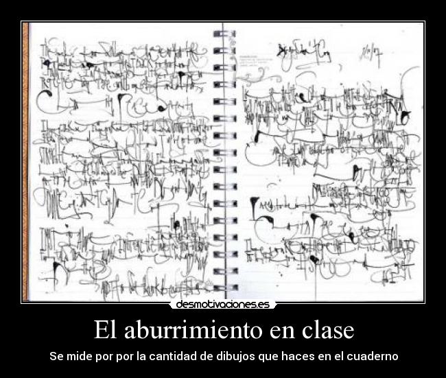 El aburrimiento en clase - Se mide por por la cantidad de dibujos que haces en el cuaderno