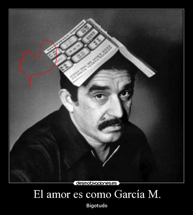 El amor es como García M. - Bigotudo