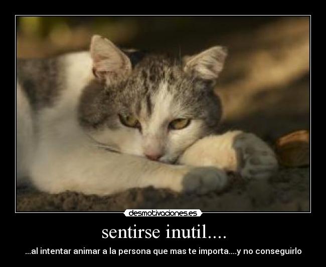 sentirse inutil.... -