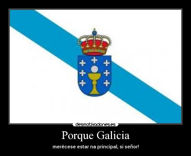Porque Galicia - merécese estar na principal, si señor!