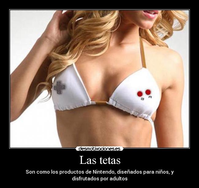 Las tetas - Son como los productos de Nintendo, diseñados para niños, y disfrutados por adultos